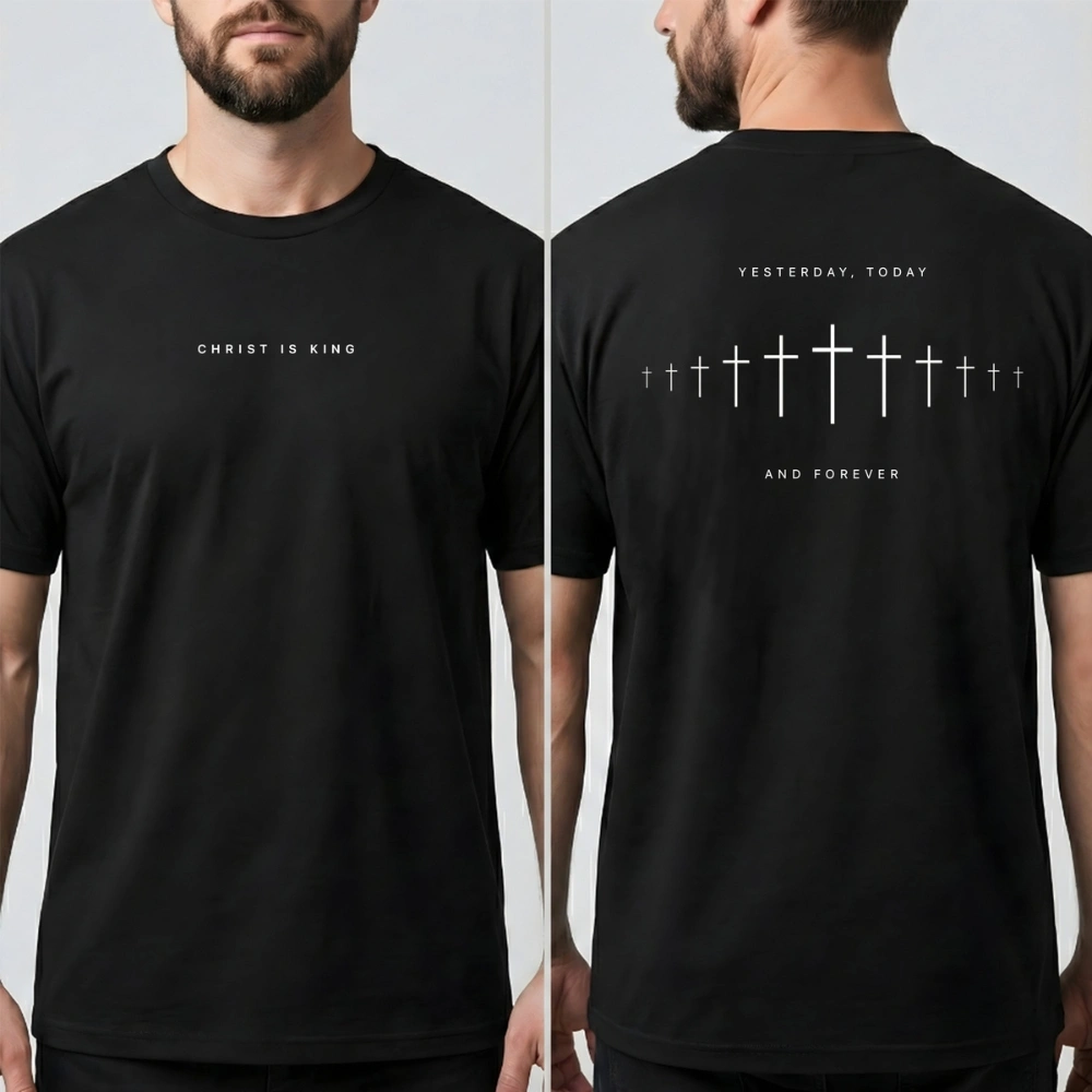 Christ Is King Christian Apparel – T-Shirt, Hoodie & Sweatshirt | Yesterday, Today, Forever (Unisex)